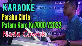 Perahu Cinta - Patam Karo Kn7000 [Karaoke] Nada Cowok