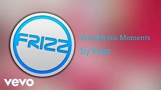 Frizz - Mystic Moments (AUDIO)