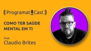 #Programaticast - 15 - Como ter saúde mental em TI - Feat. Claudio Brites