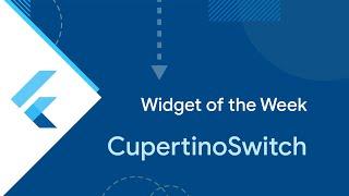 CupertinoSwitch (Widget of the Week)