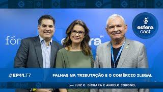 EsferaCast T07E11 | Falhas na tributação e o comércio ilegal, com Angelo Coronel e Luiz G. Bichara