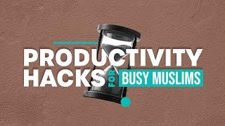 Productivity Hacks For Busy Muslims || Ustadh Muhammad Tim Humble