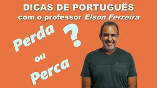 Perda ou Perca? – Ortografia - Dicas de Português - Professor Elson Ferreira - Nosle - Operações