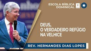 DEUS, O VERDADEIRO REFÚGIO NA VELHICE | Rev. Hernandes Dias Lopes | EBD | IPP