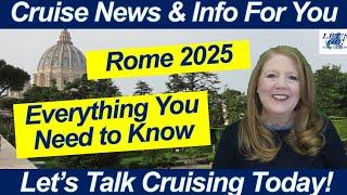 CRUISE NEWS! ROME 2025! Everything You Need to Know for Your Visit to Rome Italy in the Jubilee Year