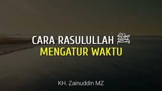 Cara Rasulullah ﷺ Mengatur Waktu | KH. Zainuddin MZ | Lentera Qolbu