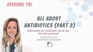 ALL ABOUT ANTIBIOTICS PART 2| Nurse Practitioner Boards Prep|The New NP