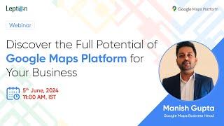 Webinar: Transform Your Business with Google Maps Platform - Lepton Software