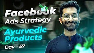 Day 57 facebook Ads Strategy For Ayurvedic product | Advance facebook ads Course