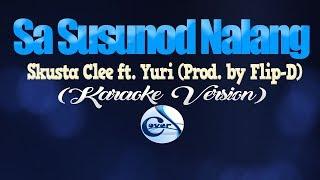 SA SUSUNOD NALANG - Skusta Clee ft. Yuri (Prod. by Flip D.) (KARAOKE VERSION)