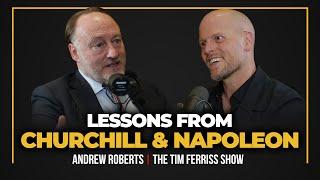 Habits of Churchill, Lessons from Napoleon, & The Holy Fire Inside Great Leaders — Andrew Roberts