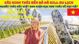 Gái Xinh Thái Lan đến Bà Nà Hill du lịch gây sốc Người Thái nói VN hiện đại hơn Thái Lan về mọi mặt