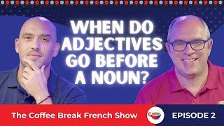 When do adjectives go before a noun? | The Coffee Break French Show 1.02