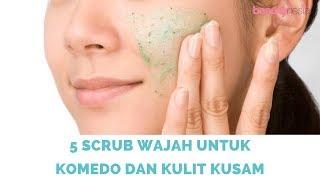 5 Merek Scrub Wajah Terbaik untuk Komedo dan Kulit Kusam - Beautynesia Recommends Beauty