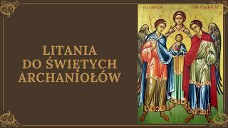 Litania Świętych Archaniołów - Michała, Gabriela i Rafała | Litania do Archaniołów | Archaniołowie