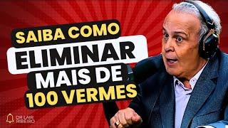 Dr. Lair Ribeiro: SIMPLES E FÁCIL - ELIMINE MAIS DE 100 VERMES.