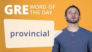 GRE Vocab Word of the Day: Provincial | Manhattan Prep