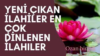 YENİ ÇIKAN İLAHİLER & EN ÇOK DİNLENEN İLAHİLER