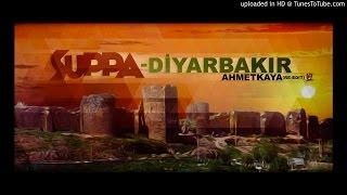Suppa - Diyarbakır(AhmetKaya re-edit)