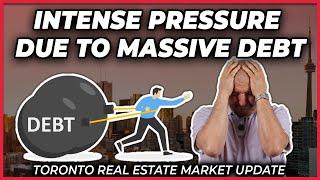 Intense Pressure Due To Massive Debt (Toronto Real Estate Market Update)