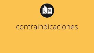 Que significa CONTRAINDICACIONES • contraindicaciones SIGNIFICADO • contraindicaciones DEFINICIÓN