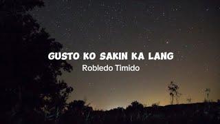 Robledo Timido - Gusto Ko Sakin Ka Lang (Lyrics Vedio)