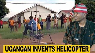 Ugandan Invents World First HELICOPTER In Africa