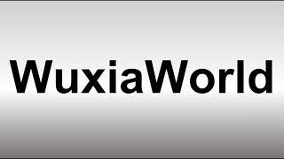 How to Pronounce WuxiaWorld