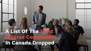 A List Of The Most Diverse Companies In Canada Recently Dropped & Here's Who Made The Cut