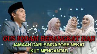 GUS IQDAM TERBARU 2024 - JAMA'AH DARI SINGAPORE NEKAT IKUT GUS'E HAJI