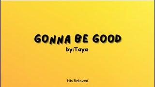 Gonna Be Good (lyrics) by Taya