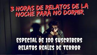 3 Horas de Relatos EMBRUJADOS de la NOCHE para NO DORMIR - Especial 100 Subscribers