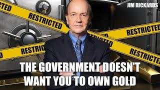 Jim Rickards: The Government Could Confiscate Your Gold