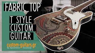 Fabric Top Custom T Guitar [Custom-guitars.gr by Apostolos Karatzas]