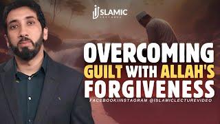 Finding Peace: Overcoming Guilt With Allah's Forgiveness - Nouman Ali Khan | Islamic Lectures
