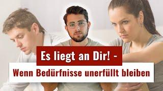 Wenn Du DAS nicht änderst bleiben Deine Bedürfnisse für immer unerfüllt - egal mit welchem Partner