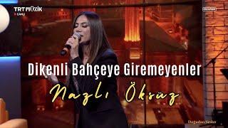 NAZLI ÖKSÜZ - Dikenli Bahçeye Giremeyenler (Live)