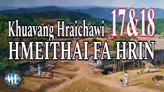 KHUAVANG HRAICHAWI HMEITHAI FA HRIN# Chapter: 17&18 (A Tawp Na)