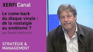 Le come-back du disque vinyle : de la nostalgie au snobisme ? [Benoît Heilbrunn]