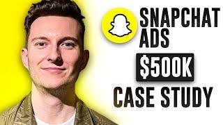 Snapchat Ads $500k Case Study