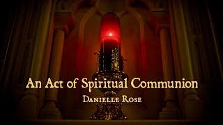 An Act of Spiritual Communion by Danielle Rose OFFICIAL LYRIC VIDEO