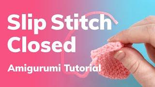 Slip Stitch Closed Amigurumi Tutorial