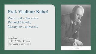 Prof. Vladimír Kubeš, život a dílo obnovitele Právnické fakulty Masarykovy univerzity