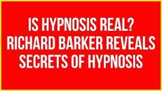 IS HYPNOSIS REAL- Richard Barker Reveals Secrets of Hypnosis