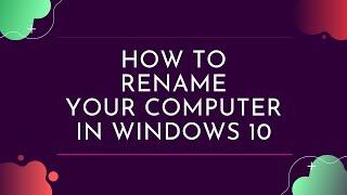 How To Rename Your Computer in Windows 10 | Quick Tips