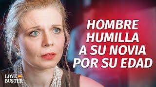 Hombre Humilla A Su Novia Por Su Edad | @LoveBusterEspanol