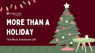 More Than a Holiday: The Most Awesome Gift