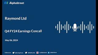 Raymond Ltd Q4 FY2023-24 Earnings Conference Call