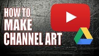 Make Great YouTube Channel Art for FREE With Google Drive