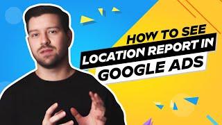 How To See Location Report In Google Ads